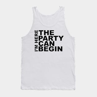 I'm Here The Party Can Begin Sayings Sarcasm Humor Quotes Tank Top